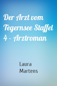 Der Arzt vom Tegernsee Staffel 4 – Arztroman