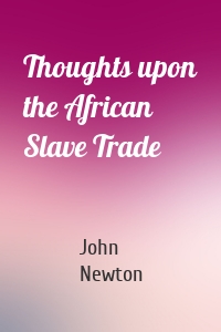 Thoughts upon the African Slave Trade