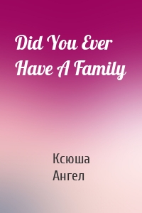 Did You Ever Have A Family