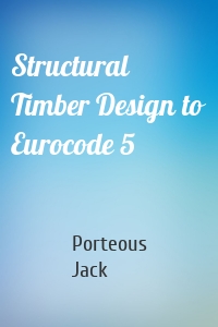 Structural Timber Design to Eurocode 5