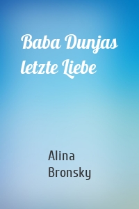 Baba Dunjas letzte Liebe