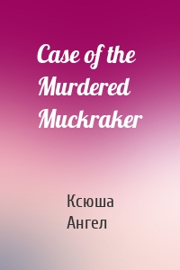 Case of the Murdered Muckraker