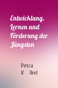 Entwicklung, Lernen und Förderung der Jüngsten