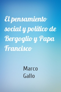 El pensamiento social y político de Bergoglio y Papa Francisco