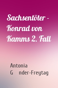 Sachsentöter - Konrad von Kamms 2. Fall