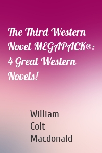 The Third Western Novel MEGAPACK®: 4 Great Western Novels!