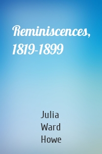 Reminiscences, 1819-1899