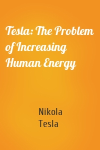 Tesla: The Problem of Increasing Human Energy