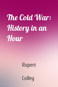 The Cold War: History in an Hour