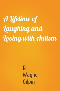 A Lifetime of Laughing and Loving with Autism