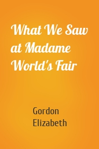 What We Saw at Madame World's Fair