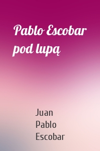 Pablo Escobar pod lupą