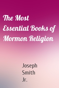 The Most Essential Books of Mormon Religion