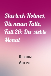 Sherlock Holmes, Die neuen Fälle, Fall 26: Der siebte Monat