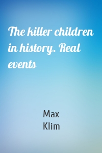 The killer children in history. Real events