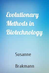 Evolutionary Methods in Biotechnology