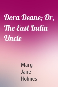 Dora Deane; Or, The East India Uncle