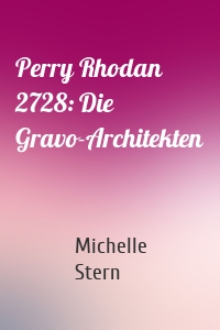 Perry Rhodan 2728: Die Gravo-Architekten
