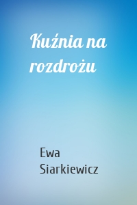 Kuźnia na rozdrożu