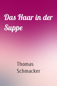 Das Haar in der Suppe