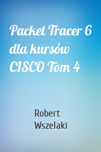 Packet Tracer 6 dla kursów CISCO Tom 4