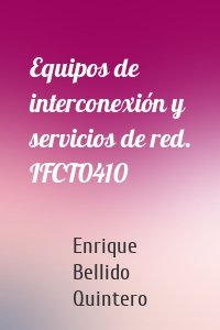 Equipos de interconexión y servicios de red. IFCT0410