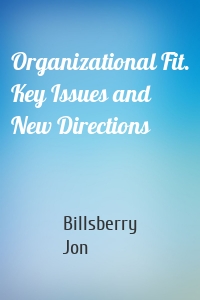 Organizational Fit. Key Issues and New Directions