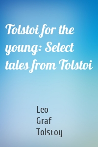 Tolstoi for the young: Select tales from Tolstoi