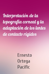 Interpretación de la topografía corneal y la adaptación de los lentes de contacto rígidos