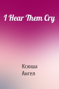 I Hear Them Cry