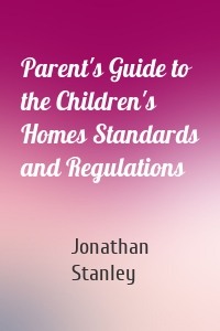 Parent's Guide to the Children's Homes Standards and Regulations