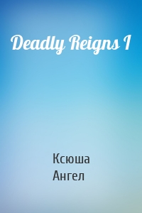 Deadly Reigns I