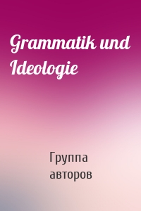 Grammatik und Ideologie