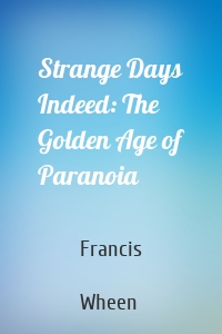 Strange Days Indeed: The Golden Age of Paranoia