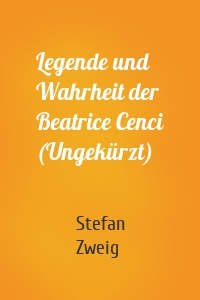 Legende und Wahrheit der Beatrice Cenci (Ungekürzt)