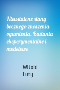 Nieustalone stany bocznego znoszenia ogumienia. Badania eksperymentalne i modelowe