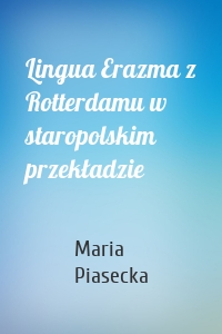 Lingua Erazma z Rotterdamu w staropolskim przekładzie