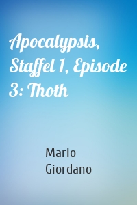 Apocalypsis, Staffel 1, Episode 3: Thoth