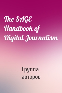 The SAGE Handbook of Digital Journalism