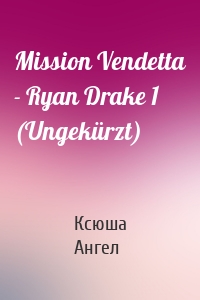 Mission Vendetta - Ryan Drake 1 (Ungekürzt)