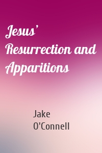 Jesus’ Resurrection and Apparitions