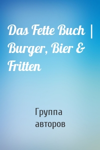 Das Fette Buch | Burger, Bier & Fritten