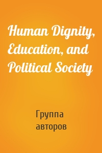 Human Dignity, Education, and Political Society