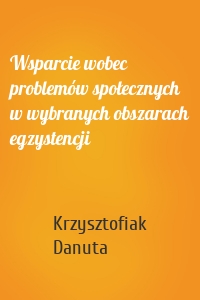 Wsparcie wobec problemów społecznych w wybranych obszarach egzystencji