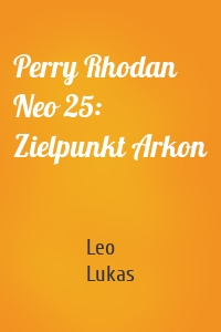 Perry Rhodan Neo 25: Zielpunkt Arkon
