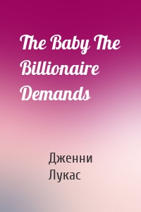 The Baby The Billionaire Demands