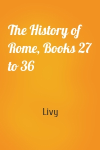 The History of Rome, Books 27 to 36