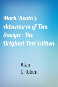 Mark Twain's Adventures of Tom Sawyer: The Original Text Edition