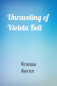 Unraveling of Violeta Bell