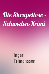 Die Skrupellose - Schweden-Krimi